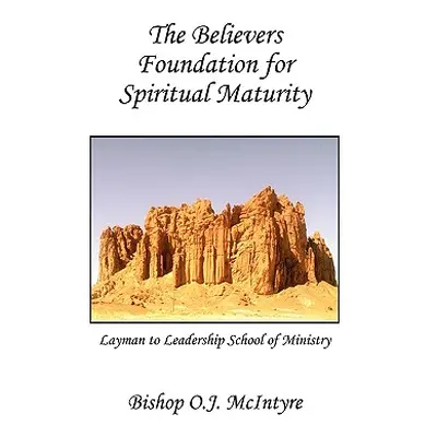 "The Believers Foundation for Spiritual Maturity" - "" ("McIntyre Bishop Oj")