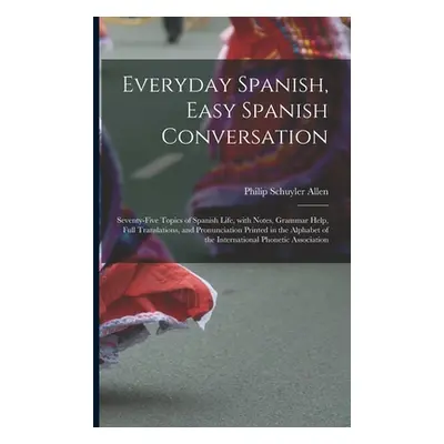 "Everyday Spanish, Easy Spanish Conversation: Seventy-Five Topics of Spanish Life, with Notes, G