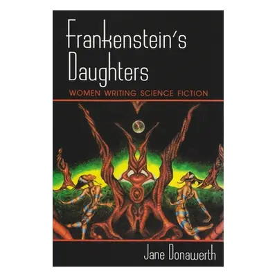 "Frankenstein's Daughters: Women Writing Science Fiction" - "" ("Donawerth Jane L.")