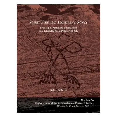 "Spirit Fire and Lightning Songs: Looking at Myth and Shamanism on a Klamath Basin Petroglyph Si