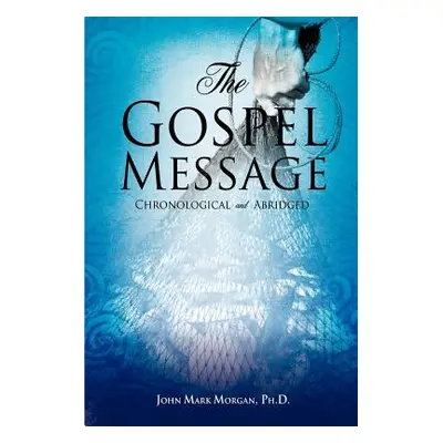 "The Gospel Message" - "" ("Morgan John Mark")