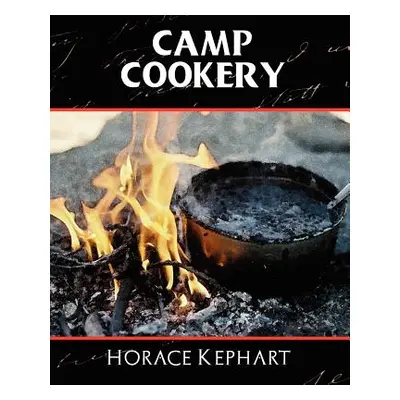 "Camp Cookery" - "" ("Kephart Horace")