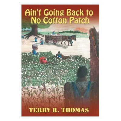 "Ain't Going Back to No Cotton Patch" - "" ("Thomas Terry R.")