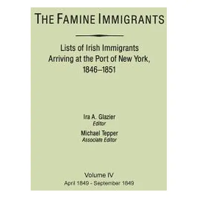 "Famine Immigrants. Lists of Irish Immigrants Arriving at the Port of New York, 1846-1851. Volum