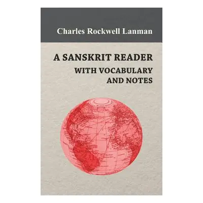 "A Sanskrit Reader - With Vocabulary And Notes" - "" ("Lanman Charles Rockwell")