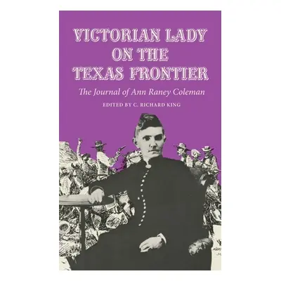 "Victorian Lady on the Texas Frontier: The Journal of Ann Raney Coleman" - "" ("Coleman Ann Rane