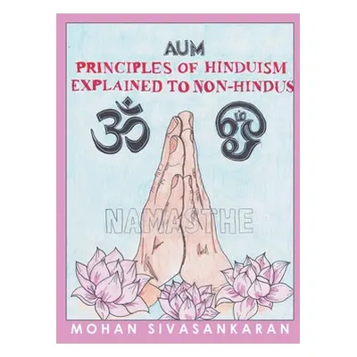 "Principles of Hinduism Explained to Non-Hindus" - "" ("Sivasankaran Mohan")