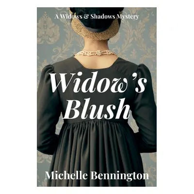 "Widow's Blush: A Widows & Shadows Mystery" - "" ("Bennington Michelle")