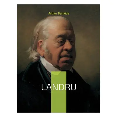 "Landru: un roman historique sur le premier serial killer franais" - "" ("Bernde Arthur")