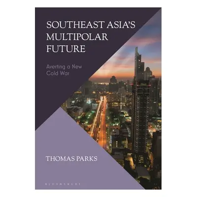 "Southeast Asia's Multipolar Future: Averting a New Cold War" - "" ("Parks Thomas")