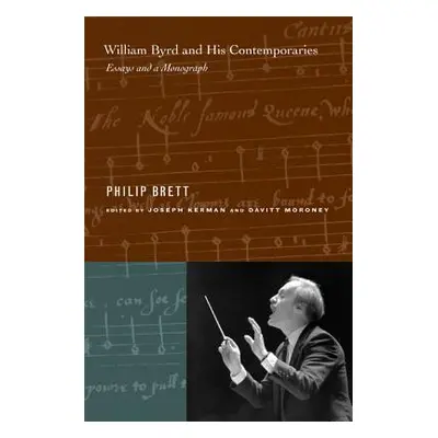 "William Byrd and His Contemporaries: Essays and a Monograph" - "" ("Brett Philip")