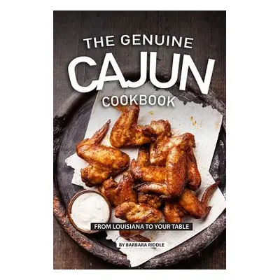 "The Genuine Cajun Cookbook: From Louisiana to Your Table" - "" ("Riddle Barbara")