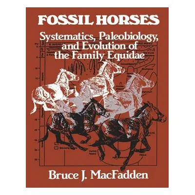 "Fossil Horses: Systematics, Paleobiology, and Evolution of the Family Equidae" - "" ("Macfadden