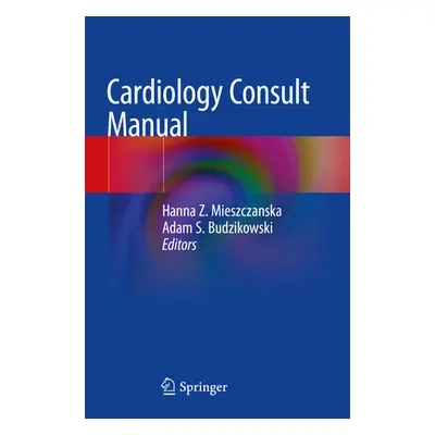 "Cardiology Consult Manual" - "" ("Mieszczanska Hanna Z.")