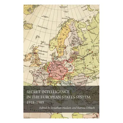 "Secret Intelligence in the European States System, 1918-1989" - "" ("Haslam Jonathan")