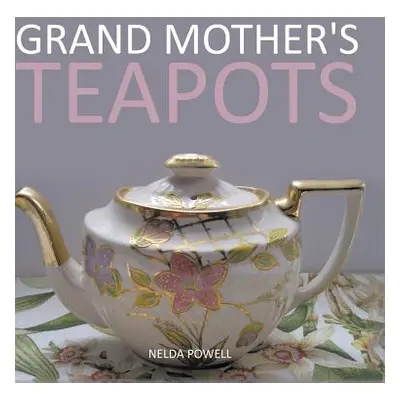 "Grand Mother's Teapots" - "" ("Powell Nelda")