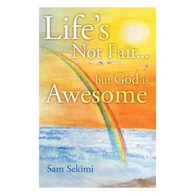 "Life's Not Fair...: But God Is Awesome" - "" ("Sekimi Sam")