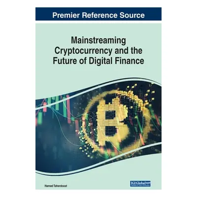 "Mainstreaming Cryptocurrency and the Future of Digital Finance" - "" ("Taherdoost Hamed")