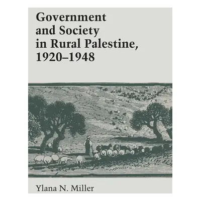 "Government and Society in Rural Palestine, 1920-1948" - "" ("Miller Ylana")