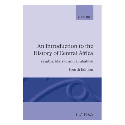 "An Introduction to the History of Central Africa: Zambia, Malawi and Zimbabwe" - "" ("Wills A. 