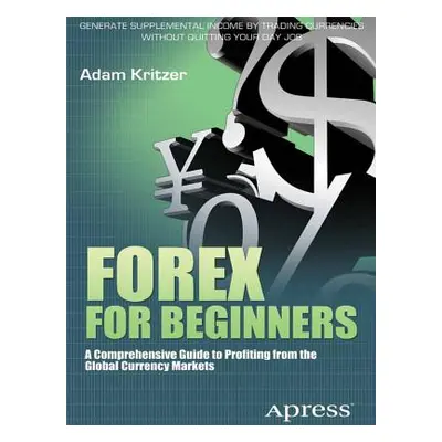 "Forex for Beginners: A Comprehensive Guide to Profiting from the Global Currency Markets" - "" 