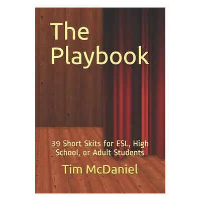 "The Playbook: 39 Short Skits for ESL, High School, or Adult Students" - "" ("McDaniel Tim")