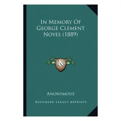 "In Memory Of George Clement Noyes (1889)" - "" ("Anonymous")