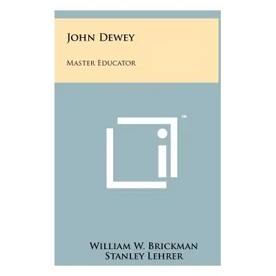 "John Dewey: Master Educator" - "" ("Brickman William W.")