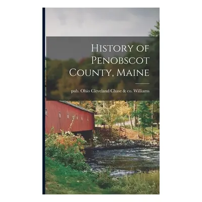 "History of Penobscot County, Maine" - "" ("Williams Chase &. Co Cleveland")