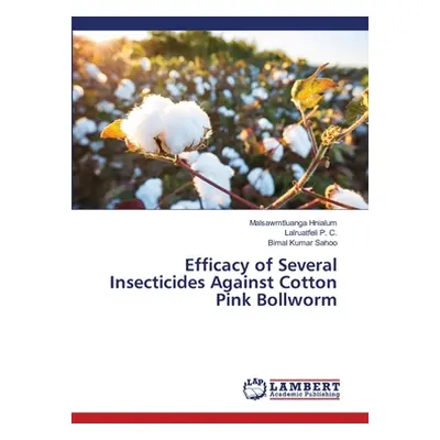 "Efficacy of Several Insecticides Against Cotton Pink Bollworm" - "" ("Hnialum Malsawmtluanga")