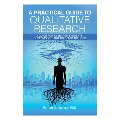 "A Practical Guide to Qualitative Research: A Guide for Research Students, Supervisors, and Acad