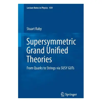 "Supersymmetric Grand Unified Theories: From Quarks to Strings Via Susy Guts" - "" ("Raby Stuart