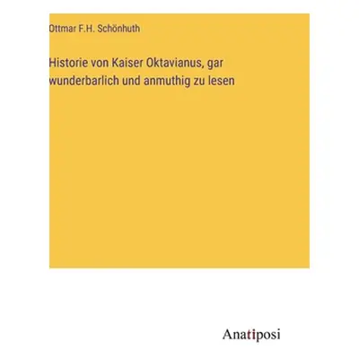 "Historie von Kaiser Oktavianus, gar wunderbarlich und anmuthig zu lesen" - "" ("Schnhuth Ottmar