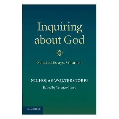 "Inquiring about God: Volume 1, Selected Essays" - "" ("Wolterstorff Nicholas")