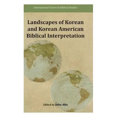 "Landscapes of Korean and Korean American Biblical Interpretation" - "" ("Ahn John")