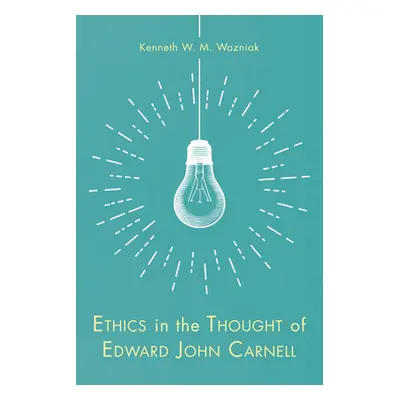 "Ethics in the Thought of Edward John Carnell" - "" ("Wozniak Kenneth W. M.")