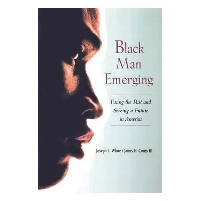 "Black Man Emerging: Facing the Past and Seizing a Future in America" - "" ("White Joseph L.")