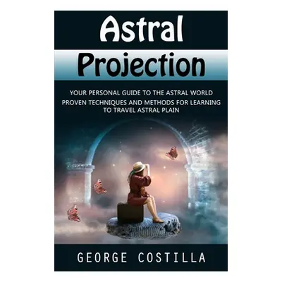 "Astral Projection: Your Personal Guide to the Astral World