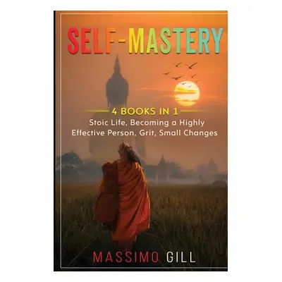 "Self-Mastery: 4 Books in 1 - Stoic Life, Becoming a Highly Effective Person, Grit, Small Change