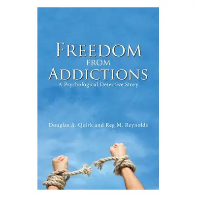 "Freedom from Addictions: A Psychological Detective Story" - "" ("Quirk Douglas a.")