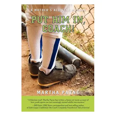 "Put Him In, Coach!: A Mother's All-Star Memoir" - "" ("Payne Martha")