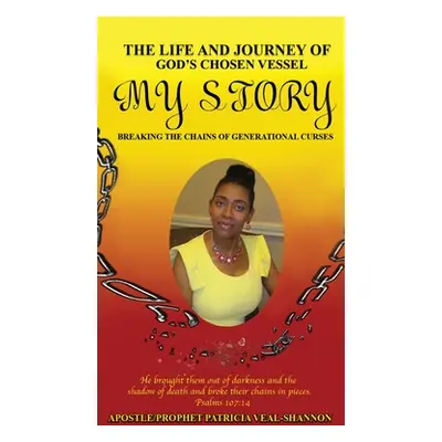 "The Life and Journey of God's Chosen Vessel My Story: Breaking the Chains of Generational Curse