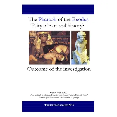 "The Pharaoh of the Exodus: Fairy tale or real history?" - "" ("Gertoux Gerard")