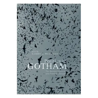 "Politics in Gotham: The Batman Universe and Political Thought" - "" ("Picariello Damien K.")