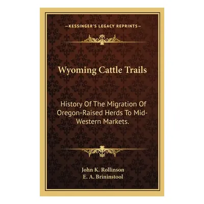 "Wyoming Cattle Trails: History Of The Migration Of Oregon-Raised Herds To Mid-Western Markets."