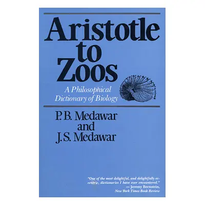 "Aristotle to Zoos: A Philisophical Dictionary of Biology" - "" ("Medawar Peter Brian")