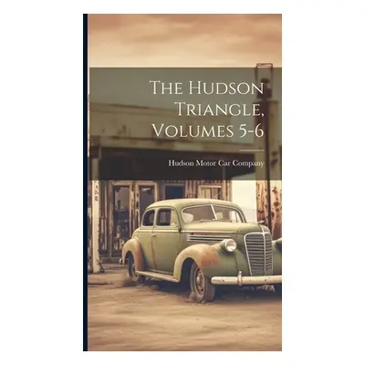 "The Hudson Triangle, Volumes 5-6" - "" ("Hudson Motor Car Company")