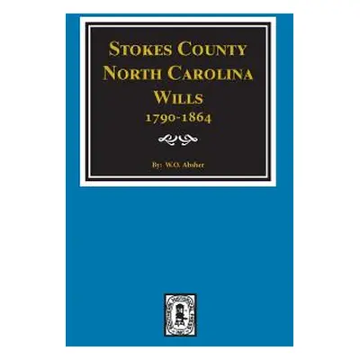 "Stokes County, North Carolina Wills, 1790-1864." - "" ("Absher W. O.")