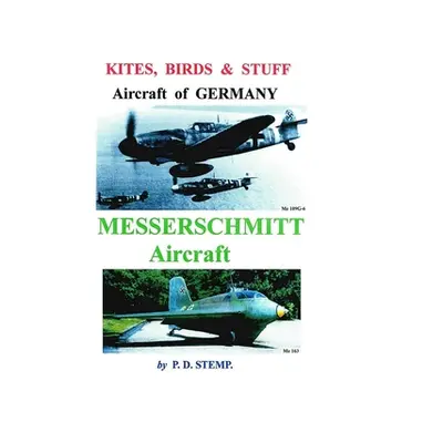 "Kites, Birds & Stuff - Aircraft of GERMANY - MESSERSCHMITT Aircraft" - "" ("Stemp P. D.")