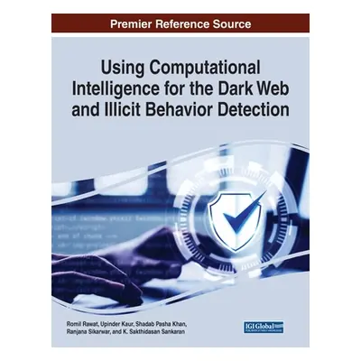 "Using Computational Intelligence for the Dark Web and Illicit Behavior Detection" - "" ("Rawat 